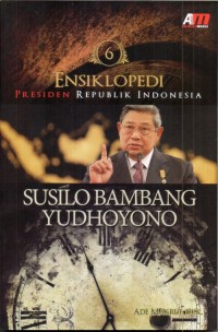 Image of ENSIKLOPEDI PRESIDEN REPUBLIK INDONESIA : SUSILO BAMBANG YUDHOYONO