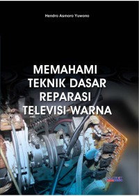 Image of MEMAHAMI TEKNIK DASAR REVARASI TV WARNA